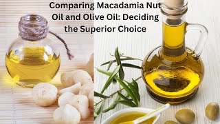 Comparing Macadamia Nut Oil and Olive Oil Deciding the Superior Choice [upl. by Dwight]