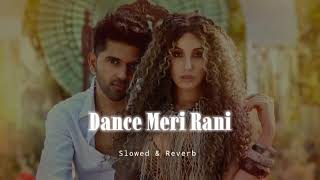 Dance Meri Rani  Slowed amp Reverb  Guru Randhawa [upl. by Hopkins24]