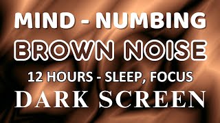 Brown Noise Black Screen  12 Hours for Relaxation Sleep Studying and Tinnitus Relief  NO ADS [upl. by Moreland]