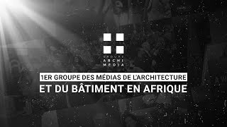 Groupe Archimedia  1er groupe des médias de larchitecture et du bâtiment en Afrique [upl. by Nalek]