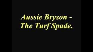 Aussie Bryson  The Turf Spade [upl. by Letsirhc]