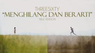 THREESIXTY  Menghilang dan Berarti New Version [upl. by Skeie]