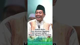 HABIB BIDIN amp GUS KAUTSAR NGAKAK KH ANWAR ZAHID  BAPAK NGUYUH RA CEWOK azzahir anwarzahid [upl. by Shermie]