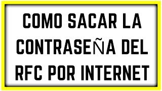 COMO SACAR LA CONTRASEÑA DEL RFC POR INTERNET [upl. by Perkoff225]