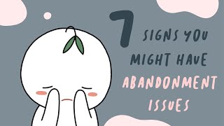 7 Signs You Have Abandonment Issues [upl. by Hirz]