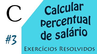 3  Exercícios resolvidos  Percentual de salário  Programação C [upl. by Arahahs]