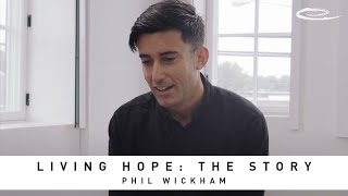 PHIL WICKHAM  Living Hope Story [upl. by Feetal435]