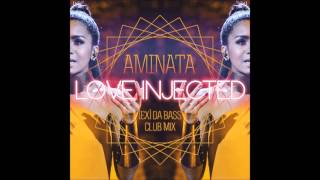 Aminata  Love Injected Ex da Bass Club Mix [upl. by Gonzalo662]