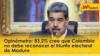 Opinómetro 832 cree que Colombia no debe reconocer el triunfo electoral de Maduro [upl. by Ymassej]