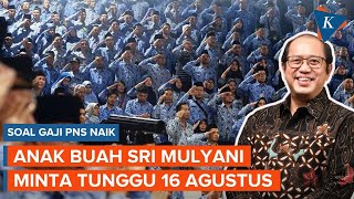 Wacana Gaji PNS Naik Kemenkeu Tunggu 16 Agustus [upl. by Irbua]