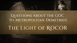 Questions About the GOC to Metropolitan Demetrius  The Light of ROCOR [upl. by Wane]