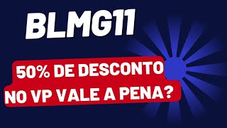 BLMG11 COTAÇÃO COM DESCONTO DE 50 VALE A PENA INVESTIR comoinvestir ações xp [upl. by Ycniuq]