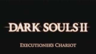 Dark Souls 2 Executioners Chariot [upl. by Winwaloe391]