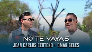 No Te Vayas  Omar Geles Ft Jean Carlos Centeno Video Oficial [upl. by Ransome]