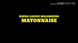 Kapag Lasing Malambing Mayonnaise lyric video Un Official [upl. by Leonanie]