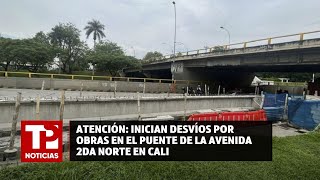 Atención Inician desvíos por obras en el puente de la Avenida 2da Norte en Cali [upl. by Eilloh]