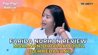 FARIDA NURHAN Review Makanan Di Palak 8 Juta Oleh Pedagang  PAGI PAGI AMBYAR 12723 P2 [upl. by Eleon611]