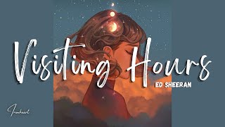 Ed Sheeran  Visiting Hours Lyrics [upl. by Nnazus]