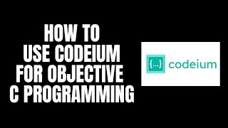 How To Use Codeium For Objective C Programming [upl. by Eeryk]