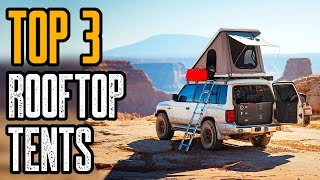 Top 3 Best Rooftop Tents for Camping amp Overlanding [upl. by Yhtomot]