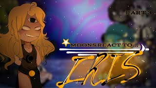 ◇Moons react to Iris ◇  solarballs 《 part 3 》 Sakuuuu2 [upl. by Yenar]