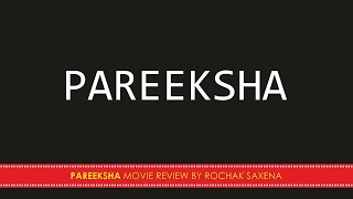 PAREEKSHA MOVIE REVIEW BY ROCHAK SAXENA [upl. by Eudo]