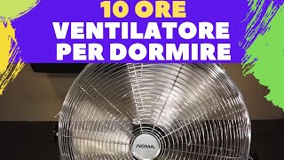 Ventilatore per Dormire 10 ORE rumore scaldino rumore bianco rilassante Insonnia whitenoise [upl. by Fellner]