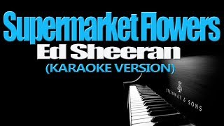 SUPERMARKET FLOWERS  Ed Sheeran KARAOKE VERSION [upl. by Korb]