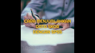 Sugeng lubar SPSS TUTORIAL KE2 CARA MENJUMLAHKAN DATA SKOR JAWABAN BUTIR PERTANYAAN DENGAN SPSS [upl. by Glanti912]