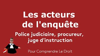 Les acteurs de lenquête  police judiciaire procureur juge dinstruction  Comprendre le droit [upl. by Hnad]