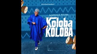 Adewale Ayuba Koloba Koloba Official Audio [upl. by Lolande]