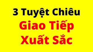 Muốn Giao Tiếp Xuất Sắc Đây là 3 TUYỆT CHIÊU [upl. by Luigino]