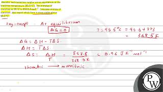 Rhombic and monoclinic sulphur are at equilibrium at the transition temperature \ \left955\ [upl. by Juliann]