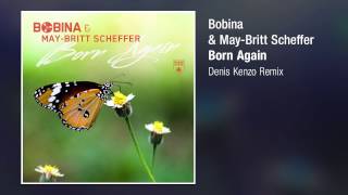 Bobina amp MayBritt Scheffer  Born Again Denis Kenzo Remix [upl. by Kapor275]