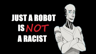 Just A Robot is NOT a Racist No One Asked  Cancerous Commentaries 11 [upl. by Hoopes92]