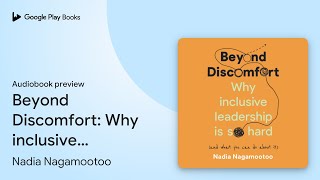 Beyond Discomfort Why inclusive leadership is… by Nadia Nagamootoo · Audiobook preview [upl. by Carmon937]