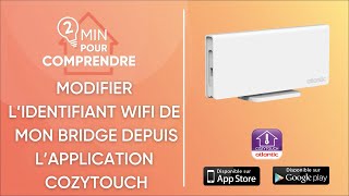 Comment changer les identifiants WiFi de mon bridge depuis lapplication cozytouch Atlantic [upl. by Mcquillin]