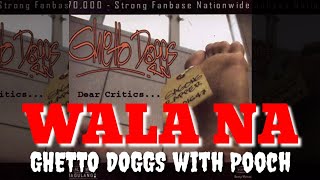 WALA NA  GHETTO DOGGS WITH POOCH [upl. by Filomena]