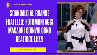 Scandalo al Grande Fratello Fotomontaggi Macabri Coinvolgono Beatrice Luzzi [upl. by Atinrahs849]