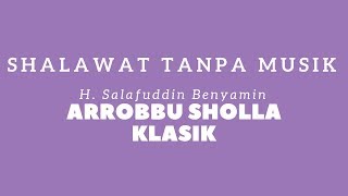 Arrobbu Sholla H Salafuddin Benyamin Shalawat tanpa musik [upl. by Ramak]