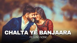 CHALTA YE BANJAARA  Feeling songs 🎵  Romantic Music 🎶 [upl. by Brower794]