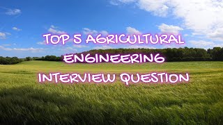 TOP 5 AGRICULTURAL ENGINEERING INTERVIEW QUESTION  AGRICULTURAL  FARMING  IRRIGATION  FIELDS [upl. by Aenet]