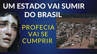 TEM RISCO DE UM ESTADO NÃO MAIS EXISTIR NO BRASIL POR CAUSAS NATURAIS UMA MENSAGEM DE MARIA [upl. by Auqenehs]