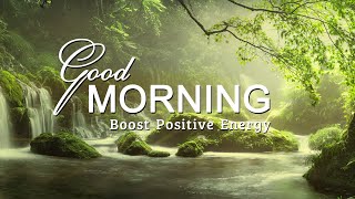 GOOD MORNING MUSIC ➤ Boost Positive Energy ➤ Peaceful Healing Meditation Music [upl. by Gisela]