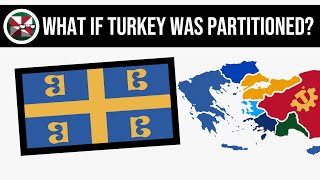 What If Turkey Was Partitioned  Alternate History [upl. by Broucek857]