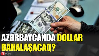 Azərbaycanda dollar bahalaşacaq  AÇIQLAMA [upl. by Hoopen]