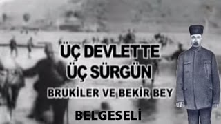 Üç Devlette Üç Sürgün Brukiler ve Bekir Bey Belgeselimpg [upl. by Htrowslle807]