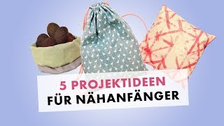 Nähen für Anfänger  5 Nähprojekte für Nähanfänger [upl. by Amikay]