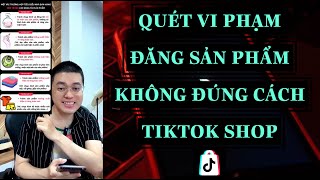 CHÍNH SÁCH QUÉT VI PHẠM ĐĂNG SẢN PHẨM KHÔNG ĐÚNG CÁCH TIKTOK SHOP [upl. by Sane933]