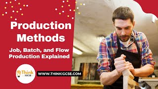 Exploring Production Methods Job Batch and Flow Production Explained  ThinkIGCSEcom [upl. by Naejamron]